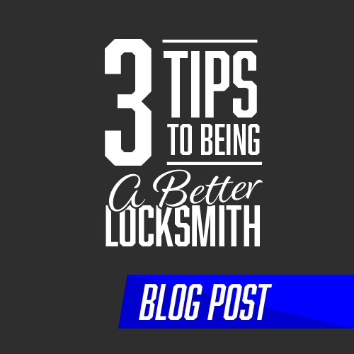 3 Tips To Being A Better Locksmith